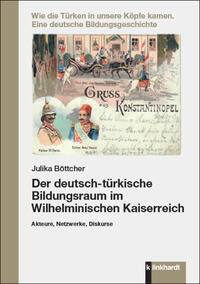 Böttcher, Julika : Der deutsch-türkische Bildungsraum im Wilhelminischen Kaiserreich