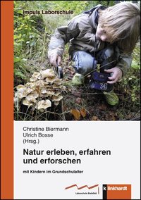 Biermann, Christine  / Bosse, Ulrich  (Hg.): Natur erleben, erfahren und erforschen