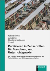 Sommer, Katrin  / Lorke, Julia  / Mattiesson, Christiane  (Hg.): Publizieren in Zeitschriften für Forschung und Unterrichtspraxis