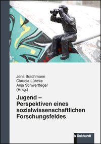 Brachmann, Jens  / Lübcke, Claudia  / Schwertfeger, Anja  (Hg.): Jugend - Perspektiven eines sozialwissenschaftlichen Forschungsfeldes