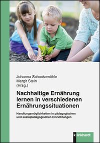 Schockemöhle, Johanna  / Stein, Margit  (Hg.): Nachhaltige Ernährung lernen in verschiedenen Ernährungssituationen