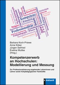 Koch-Priewe, Barbara  / Köker, Anne  / Seifried, Jürgen  / Wuttke, Eveline  (Hg.): Kompetenzerwerb an Hochschulen: Modellierung und Messung