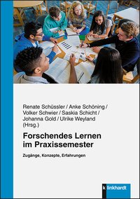 Schüssler, Renate  / Schöning, Anke  / Schwier, Volker  / Schicht, Saskia  / Gold, Johanna  / Weyland, Ulrike  (Hg.): Forschendes Lernen im Praxissemester