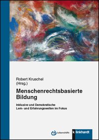 Kruschel, Robert  (Hg.): Menschenrechtsbasierte Bildung