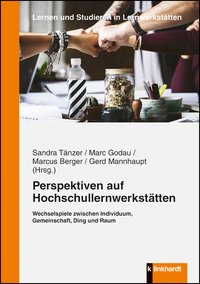 Tänzer, Sandra  / Godau, Marc  / Berger, Marcus  / Mannhaupt, Gerd  (Hg.): Perspektiven auf Hochschullernwerkstätten