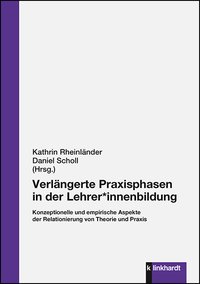 Rheinländer, Kathrin  / Scholl, Daniel  (Hg.): Verlängerte Praxisphasen in der Lehrer*innenbildung