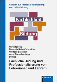 Hericks, Uwe  / Keller-Schneider, Manuela  / Meseth, Wolfgang  / Rauschenberg, Anna  (Hg.): Fachliche Bildung und Professionalisierung von Lehrerinnen und Lehrern