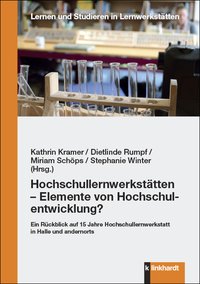 Kramer, Kathrin  / Rumpf, Dietlinde  / Schöps, Miriam  / Winter, Stephanie  (Hg.): Hochschullernwerkstätten – Elemente von Hochschulentwicklung?