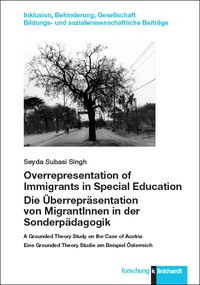 Subasi Singh, Seyda: Overrepresentation of Immigrants in Special Education / Die Überrepräsentation von MigrantInnen in der Sonderpädagogik