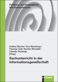 Becher, Andrea  / Blumberg, Eva  / Goll, Thomas  / Michalik, Kerstin  / Tenberge, Claudia  (Hg.): Sachunterricht in der Informationsgesellschaft