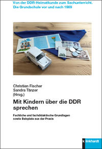 Fischer, Christian  / Tänzer, Sandra  (Hg.): Mit Kindern über die DDR sprechen
