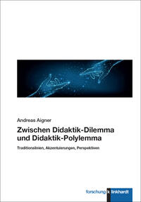 Aigner, Andreas : Zwischen Didaktik-Dilemma und Didaktik-Polylemma