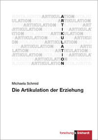 Schmid, Michaela : Die Artikulation der Erziehung