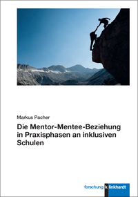 Pacher, Markus : Die Mentor-Mentee-Beziehung in Praxisphasen an inklusiven Schulen