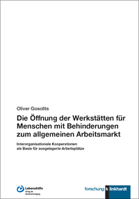 Gosolits, Oliver : Die Öffnung der Werkstätten für Menschen mit Behinderungen zum allgemeinen Arbeitsmarkt