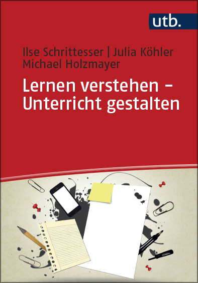 Schrittesser, Ilse  / Köhler, Julia  / Holzmayer, Michael : Lernen verstehen – Unterricht gestalten
