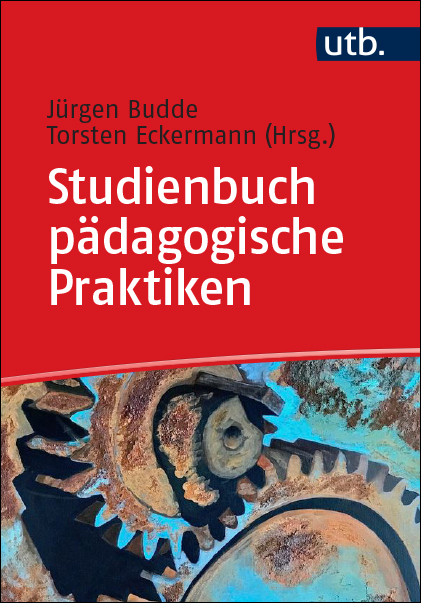 Budde, Jürgen  / Eckermann, Torsten  (Hg.): Studienbuch pädagogische Praktiken