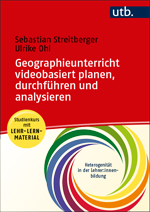 Streitberger, Sebastian  / Ohl, Ulrike : Geographieunterricht videobasiert planen, durchführen und analysieren