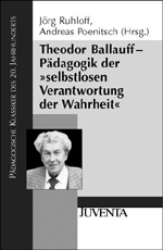 Theodor Ballauf - Pädagogik der "selbstlosen Verantwortung der Wahrheit"