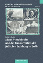Moses Mendelssohn und die Transformation der jüdischen Erziehung in Berlin