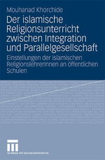 Der islamische Religionsunterricht zwischen Integration und Parallelgesellschaft