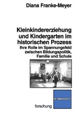 Kleinkindererziehung und Kindergarten im historischen Prozess