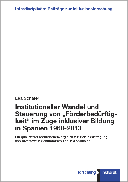 Cover-Abbildung des Buches 'Institutioneller Wandel und Steuerung von „Förderbedürftigkeit“ im Zuge inklusiver Bildung in Spanien 1960-2013'